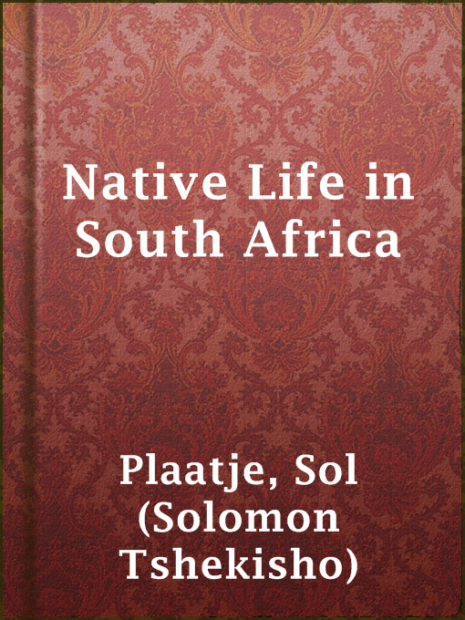 Title details for Native Life in South Africa by Sol (Solomon Tshekisho) Plaatje - Available